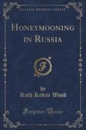 Honeymooning In Russia (classic Reprint) di Ruth Kedzie Wood edito da Forgotten Books