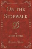 On The Sidewalk (classic Reprint) di Roland Corthell edito da Forgotten Books