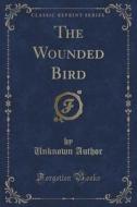 The Wounded Bird (classic Reprint) di Unknown Author edito da Forgotten Books