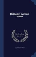 Mcglusky, The Gold-seeker di A G 1870-1936 Hales edito da Sagwan Press