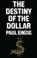 The Destiny of the Dollar di Paul Einzig edito da Palgrave Macmillan
