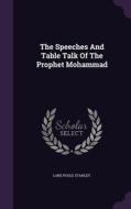 The Speeches And Table Talk Of The Prophet Mohammad di Lane Poole Stanley edito da Palala Press