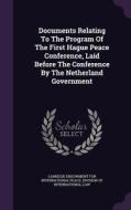 Documents Relating To The Program Of The First Hague Peace Conference, Laid Before The Conference By The Netherland Government edito da Palala Press