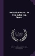 Heinrich Heine's Life Told In His Own Words di Gustav Karpeles, Heinrich Heine, Arthur Dexter edito da Palala Press