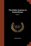The Public Orations of Demosthenes; Volume 1 di Demosthenes edito da CHIZINE PUBN