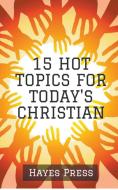 15 Hot Topics For Today's Christian di Hayes Press edito da DODO PR