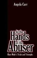 At The Hands Of The Abuser di Angela Carr edito da Xlibris Corporation
