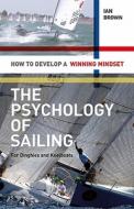 Psychology of Sailing for Dinghies and Keelboats di Ian Brown edito da Bloomsbury Publishing PLC