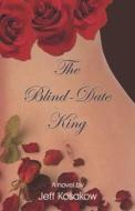 The Blind-Date King di Jeff Kosakow edito da PublishAmerica