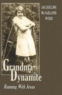 Grandma Dynamite: Running with Jesus di Jacqueline McFarland Webb edito da PUBLISHAMERICA