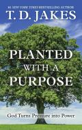Planted with a Purpose: God Turns Pressure Into Power di T. D. Jakes edito da THORNDIKE PR