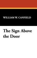 The Sign Above the Door di William W. Canfield edito da Wildside Press