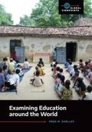 Examining Education around the World di Fred Shelley edito da ABC-CLIO