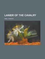 Lanier Of The Cavalry di Charles King edito da Books Llc