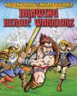 Drawing Heroic Warriors di Steve Sims edito da Hachette Children's Group