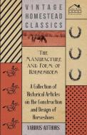 The Manufacture and Form of Horseshoes - A Collection of Historical Articles on the Construction and Design of Horseshoe di Various edito da Naismith Press