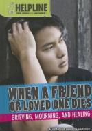When a Friend or Loved One Dies: Grieving, Mourning, and Healing di Alexandra Hanson-Harding edito da Rosen Classroom