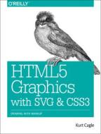Html5 Graphics With Svg & Css3 di Kurt Cagle, Amelia Bellamy-Royds edito da O\'reilly Media, Inc, Usa