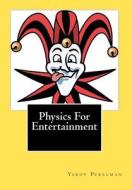 Physics for Entertainment di Yakov Perelman edito da Createspace