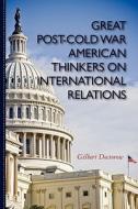 Great Post-Cold War American Thinkers on International Relations di Gilbert Doctorow edito da Createspace