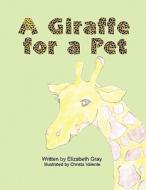 A Giraffe for a Pet di Elizabeth Strickland edito da America Star Books