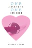 One morning, One knight di Valerie Adams edito da AuthorHouse