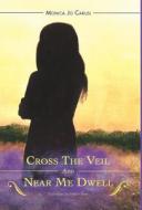 Cross The Veil And Near Me Dwell di Monica Jo Carusi edito da Friesenpress