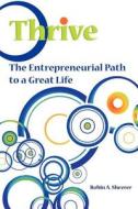 Thrive: The Entrepreneurial Path to a Great Life di Robin A. Sheerer edito da Createspace
