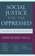 Social Justice for the Oppressed di Pierre Wilbert Orelus edito da Rowman & Littlefield