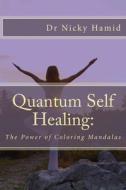 Quantum Self Healing: The Power of Mandalas di Nicky Hamid, Dr Nicky Hamid edito da Createspace