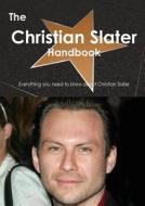The Christian Slater Handbook - Everything You Need To Know About Christian Slater di Emily Smith edito da Tebbo