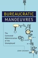 Bureaucratic Manoeuvres di John Grundy edito da University of Toronto Press
