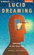 Lucid Dreaming: Gateway to the Inner Self di Robert Waggoner edito da Brilliance Audio