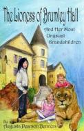 The Lioness of Brumley Hall: And Her Most Unusual Grandchildren di Augusta Pearson Benners edito da Createspace