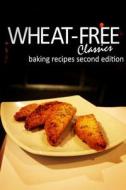 Wheat-Free Classics - Baking Recipes Second Edition di Wheat-Free Classics Books edito da Createspace