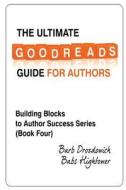 The Ultimate Goodreads Guide for Authors di Barb Drozdowich, Babs Hightower edito da Createspace