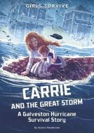Carrie and the Great Storm: A Galveston Hurricane Survival Story di Jessica Gunderson edito da STONE ARCH BOOKS