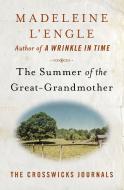 The Summer of the Great-Grandmother di Madeleine L'Engle edito da OPEN ROAD MEDIA