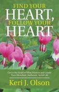 Find Your Heart, Follow Your Heart di Keri J. Olson edito da Balboa Press
