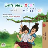 Let's play, Mom! (English Punjabi Bilingual Children's Book - Gurmukhi) di Shelley Admont, Kidkiddos Books edito da KidKiddos Books Ltd.
