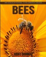 Bees! an Educational Children's Book about Bees with Fun Facts & Photos di Abby Daniele edito da Createspace Independent Publishing Platform