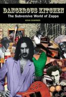 Dangerous Kitchen: The Subversive Art of Frank Zappa di Kevin Courrier edito da ECW PR