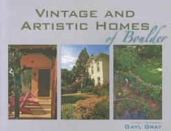 Vintage and Artistic Homes of Boulder di Gayl Gray edito da JOHNSON BOOKS