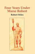 Four Years Under Marse Robert di Stiles Robert edito da Pelican Publishing Company