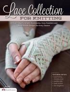 Lace Collection for Knitting: Intricate Shawls, Simple Accessories, Cozy Sweaters and More Stylish Designs for Every Sea di The Knitter Magazine edito da FOX CHAPEL PUB CO INC