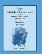 Abstracts of the Administration Accounts of the Prerogative Court of Maryland, 1750-1754, Libers 29-36 di Vernon Skinner edito da Heritage Books