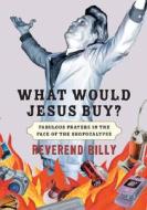 What Would Jesus Buy? di Billy Talen edito da The Perseus Books Group
