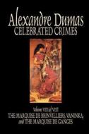 Celebrated Crimes, Vol. VIII by Alexandre Dumas, Fiction, True Crime, Literary Collections di Alexandre Dumas edito da Wildside Press