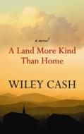 A Land More Kind Than Home di Wiley Cash edito da Center Point