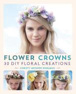 Flower Crowns di Christy Meisner Doramus edito da Ulysses Press